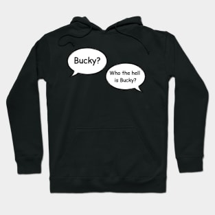 bucky? who the hell is bucky Hoodie